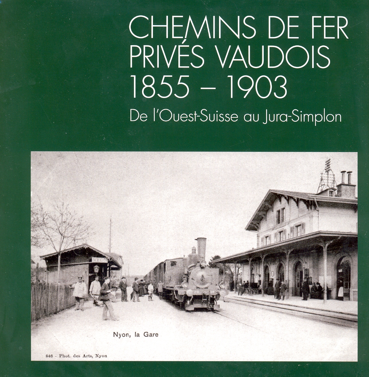 Chemins de fer Privés Vaudois 1855 - 1903 De l’Ouest-Suisse au Jura-Simplon